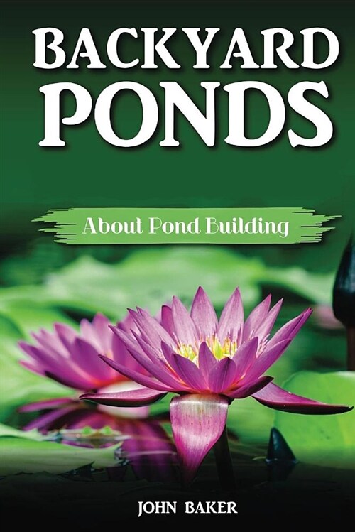 Backyard Ponds: About Pond Building (Paperback)