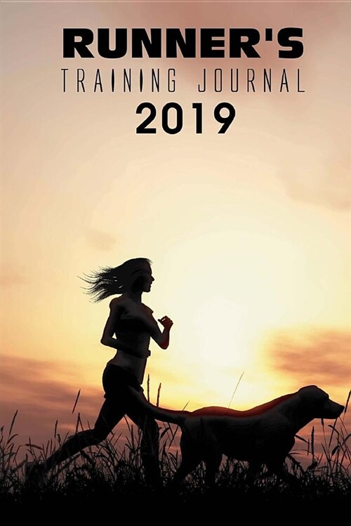 Runners Training Journal 2019: Running Journal Record Book, Runner Daily Logbook Planner 2019, Daily Runner Men, Women, Daily Goals, Jogging for Weig (Paperback)