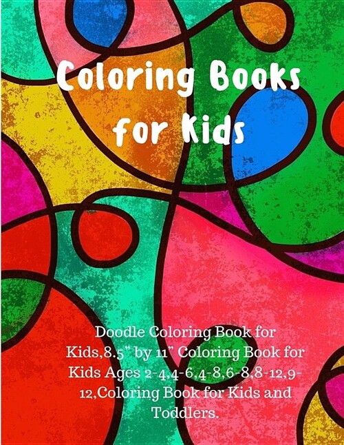 Coloring Books for Kids: Doodle Coloring Book for Kids,8.5 by 11 Coloring Book for Kids Ages 2-4,4-6,4-8,6-8,8-12,9-12, Coloring Book for Kids (Paperback)
