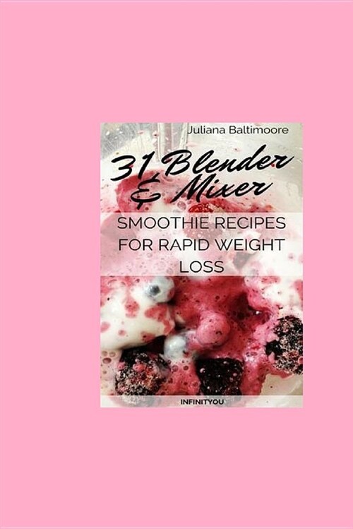 31 Blender & Mixer Smoothie Recipes for Rapid Weight Loss (Paperback)