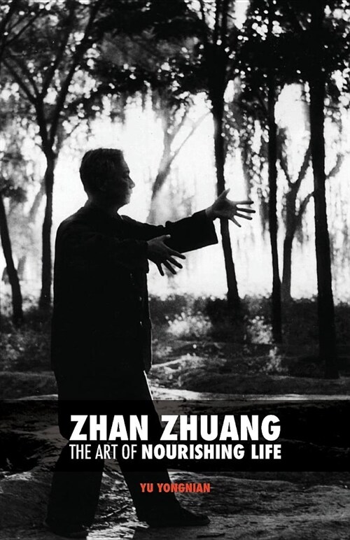 Zhan Zhuang: The Art of Nourishing Life (Paperback, Eco)