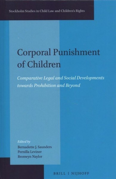 Corporal Punishment of Children: Comparative Legal and Social Developments Towards Prohibition and Beyond (Hardcover)