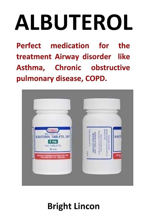 Albuterol: Perfect Medication for the Treatment Airway Disorder Like Asthma, Chronic Obstructive Pulmonary Disease, Copd. (Paperback)