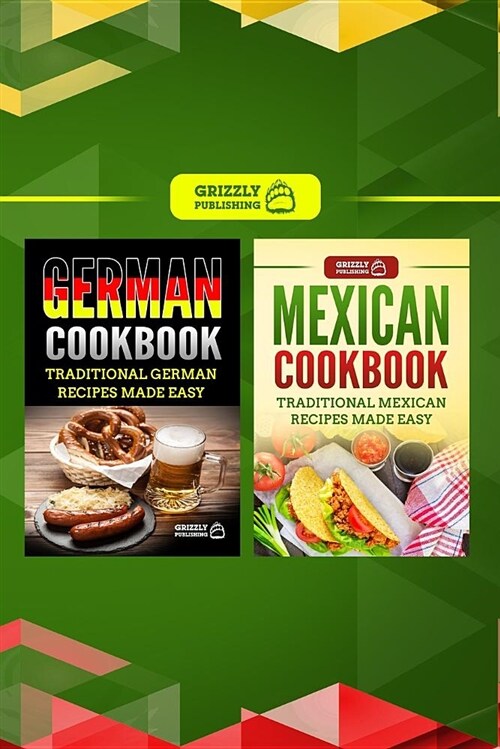 German Cookbook: Traditional German Recipes Made Easy & Mexican Cookbook: Traditional Mexican Recipes Made Easy (Paperback)