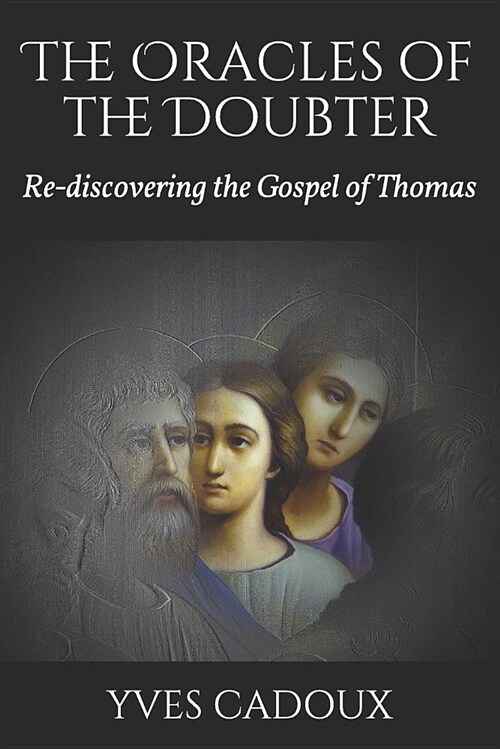 The Oracles of the Doubter: Re-Discovering the Gospel of Thomas (Paperback)