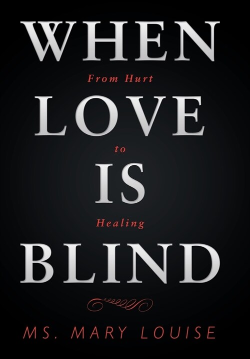 When Love Is Blind: From Hurt to Healing (Hardcover)