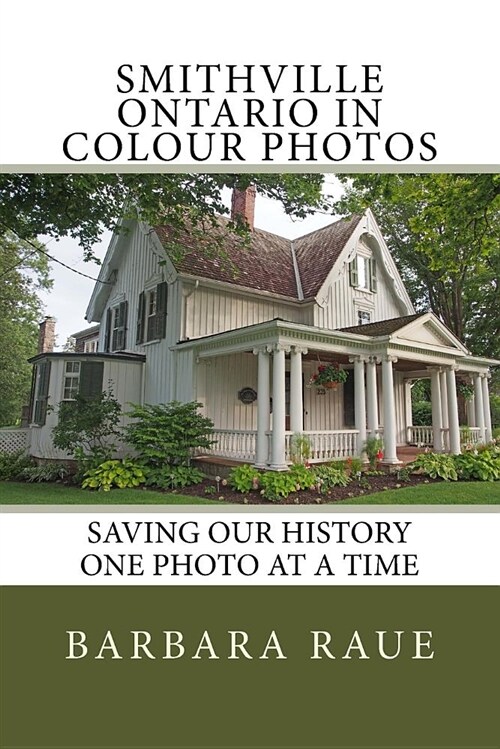 Smithville Ontario in Colour Photos: Saving Our History One Photo at a Time (Paperback)