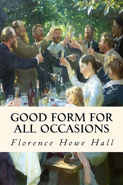 Good Form for All Occasions: A Manual of Manners, Dress and Entertainment for Both Men and Women (Paperback)