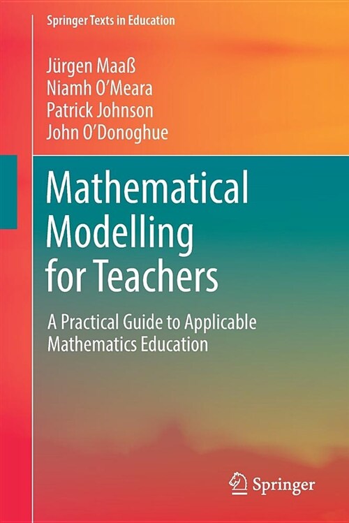 Mathematical Modelling for Teachers: A Practical Guide to Applicable Mathematics Education (Paperback, 2018)