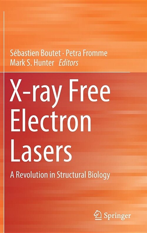 X-Ray Free Electron Lasers: A Revolution in Structural Biology (Hardcover, 2018)
