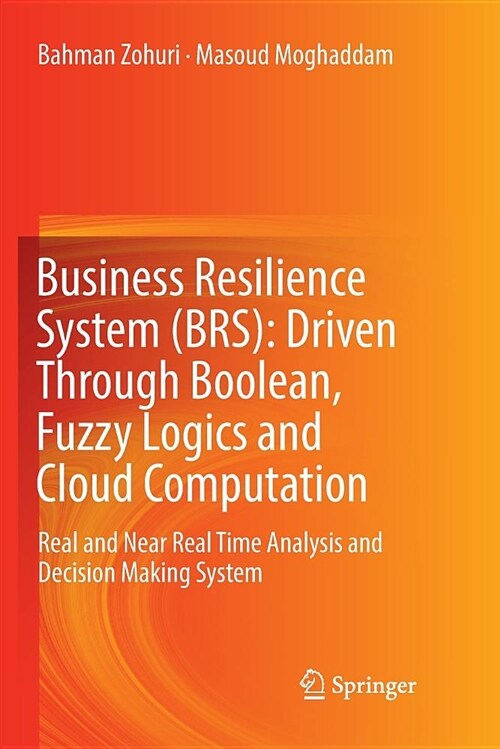 Business Resilience System (Brs): Driven Through Boolean, Fuzzy Logics and Cloud Computation: Real and Near Real Time Analysis and Decision Making Sys (Paperback)