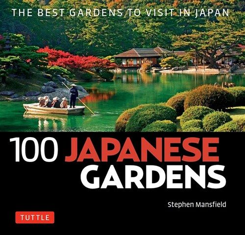 100 Japanese Gardens: The Best Gardens to Visit in Japan (Paperback)