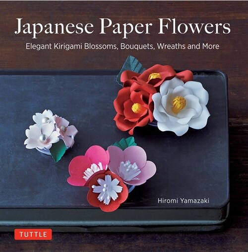 Japanese Paper Flowers: Elegant Kirigami Blossoms, Bouquets, Wreaths and More (Paperback)