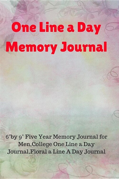 One Line a Day Memory Journal: 6by 9 Five Year Memory Journal for Men, College One Line a Day Journal, Floral a Line a Day Journal (Paperback)