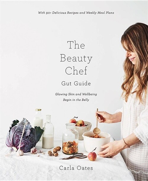 The Beauty Chef Gut Guide: With 90+ Delicious Recipes and Weekly Meal Plans (Hardcover)