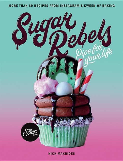 Sugar Rebels: Pipe for Your Life - More Than 60 Recipes from Instagrams Kween of Baking (Paperback)