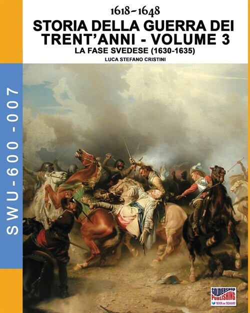 1618-1648 Storia Della Guerra Dei Trentanni Vol. 3: La Fase Svedese (1630-1635) (Paperback)