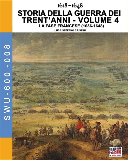 1618-1648 Storia Della Guerra Dei Trentanni Vol. 4: La Fase Francese (1636-1648) (Paperback)