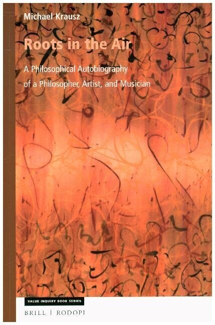 Roots in the Air: A Philosophical Autobiography of a Philosopher, Artist, and Musician (Paperback)