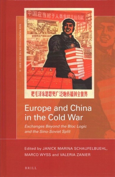 Europe and China in the Cold War: Exchanges Beyond the Bloc Logic and the Sino-Soviet Split (Hardcover)