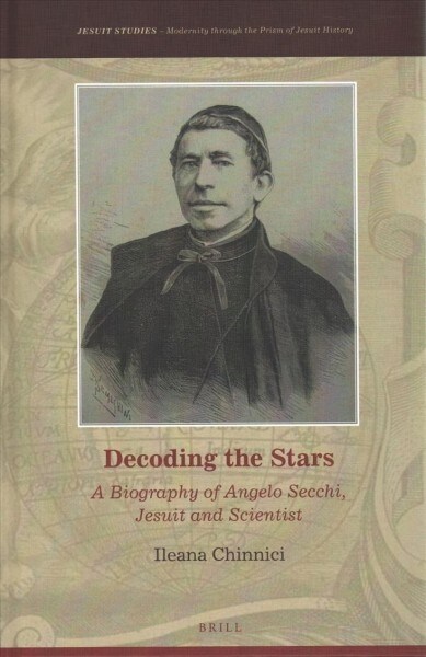 Decoding the Stars: A Biography of Angelo Secchi, Jesuit and Scientist (Hardcover)