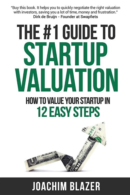 The #1 Guide to Startup Valuation: How to Value Your Startup in 12 Easy Steps (Paperback)