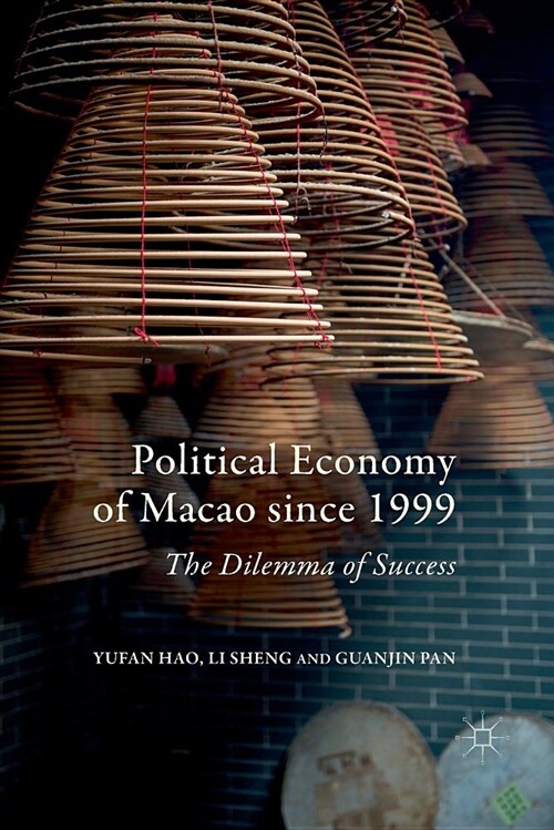 Political Economy of Macao Since 1999: The Dilemma of Success (Paperback)