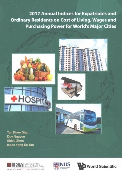 2017 Annual Indices for Expatriates and Ordinary Residents on Cost of Living, Wages and Purchasing Power for Worlds Major Cities (Hardcover)