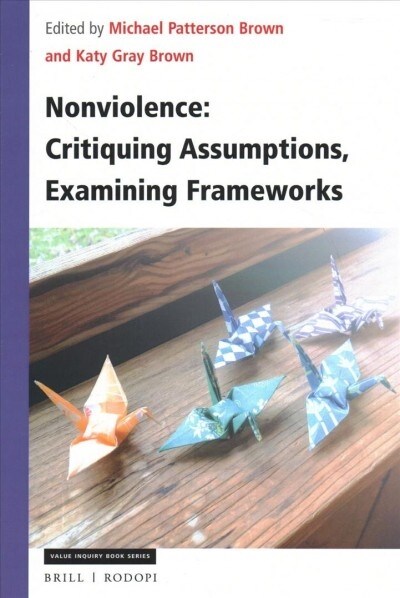 Nonviolence: Critiquing Assumptions, Examining Frameworks (Paperback)