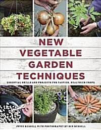 New Vegetable Garden Techniques : Essential skills and projects for tastier, healthier crops (Paperback, Illustrated Edition)