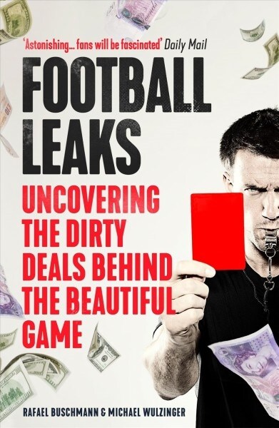 Football Leaks : Uncovering the Dirty Deals Behind the Beautiful Game (Paperback, Main)