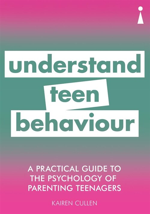 A Practical Guide to the Psychology of Parenting Teenagers : Understand Your Teen (Paperback)