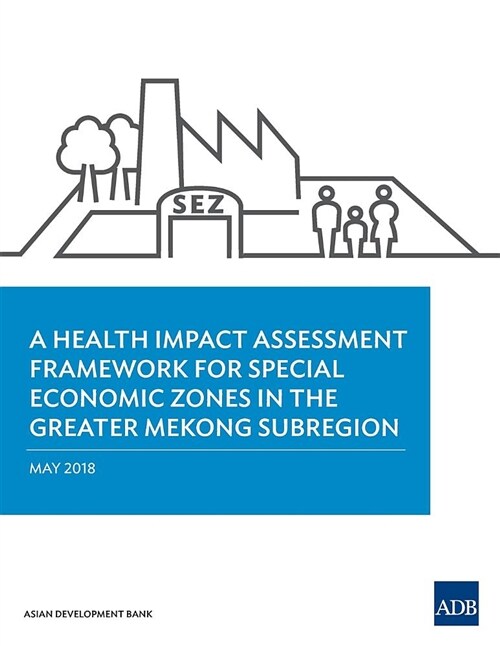 A Health Impact Assessment Framework for Special Economic Zones in the Greater Mekong Subregion (Paperback)