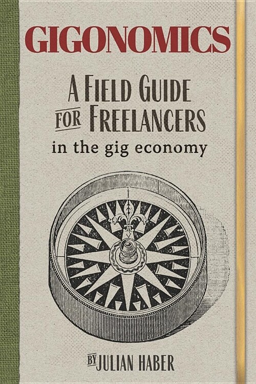 Gigonomics: A Field Guide for Freelancers in the Gig Economy (Paperback)