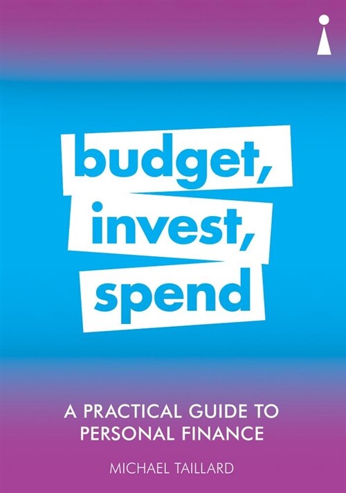 A Practical Guide to Personal Finance : Budget, Invest, Spend (Paperback)