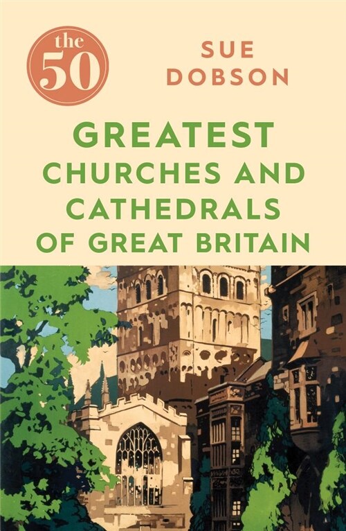 The 50 Greatest Churches and Cathedrals of Great Britain (Paperback)