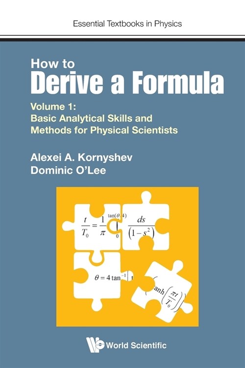 How To Derive A Formula - Volume 1: Basic Analytical Skills And Methods For Physical Scientists (Paperback)