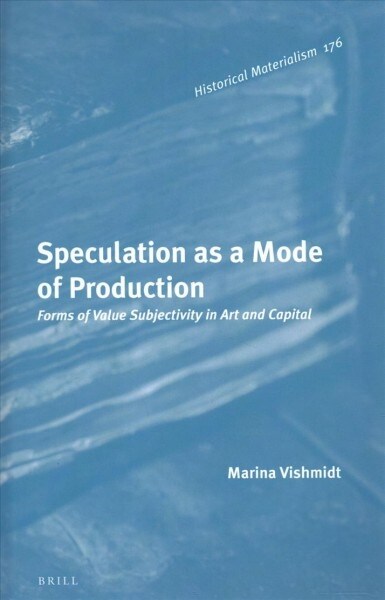 Speculation as a Mode of Production: Forms of Value Subjectivity in Art and Capital (Hardcover)
