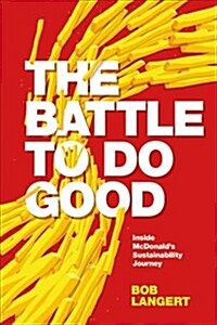 The Battle To Do Good : Inside McDonald’s Sustainability Journey (Hardcover)