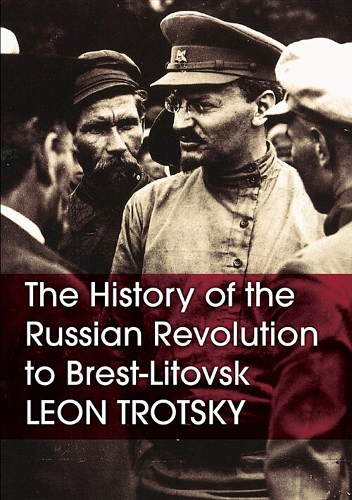 The History of the Russian Revolution to Brest-Litovsk (Paperback, With a New Preface by Alan Woods ed.)
