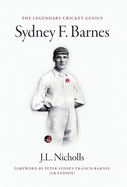 The Legendary Cricket Genius Sydney F. Barnes (Hardcover)