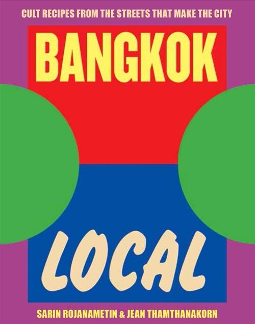 Bangkok Local: Cult Recipes from the Streets That Make the City (Hardcover)