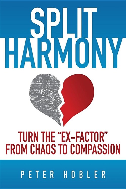 Split Harmony: Turn the Ex-Factor from Chaos to Compassion (Paperback)