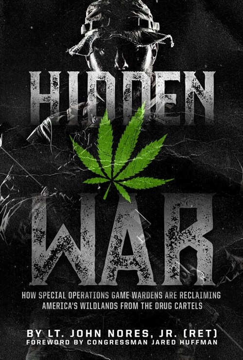 Hidden War: How Special Operations Game Wardens Are Reclaiming Americas Wildlands from the Drug Cartels (Hardcover)
