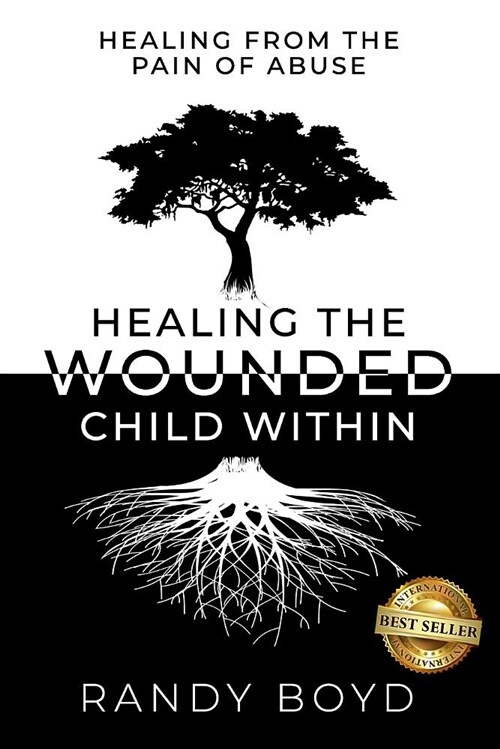 Healing the Wounded Child Within: A Guide to Healing the Pain of Abuse (Paperback)