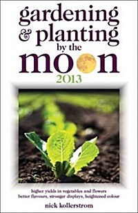 Gardening and Planting by the Moon : Higher Yields in Vegetables and Flowers (Paperback)