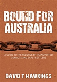 Bound for Australia : A Guide to the Records of Transported Convicts and Early Settlers (Paperback)