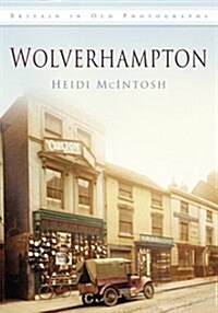 Wolverhampton : Britain in Old Photographs (Paperback)