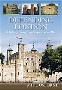 Defending London : The Military Landscape from Prehistory to the Present (Paperback)