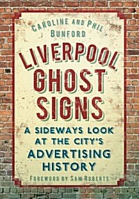 Liverpool Ghost Signs : A Sideways Look at the Citys Advertising History (Paperback)